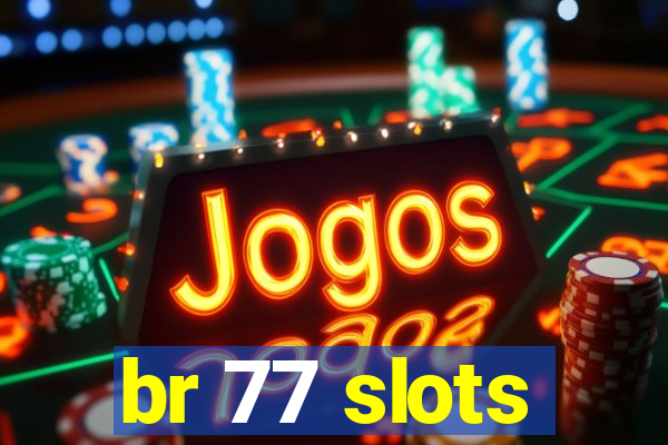 br 77 slots